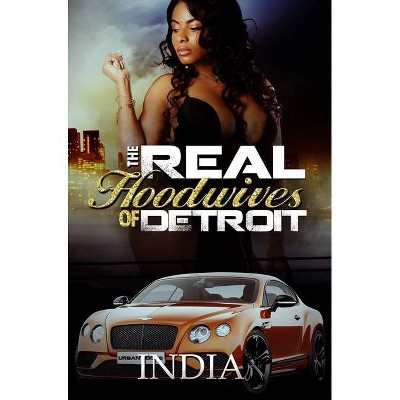 The Real Hoodwives of Detroit - by  India (Paperback)