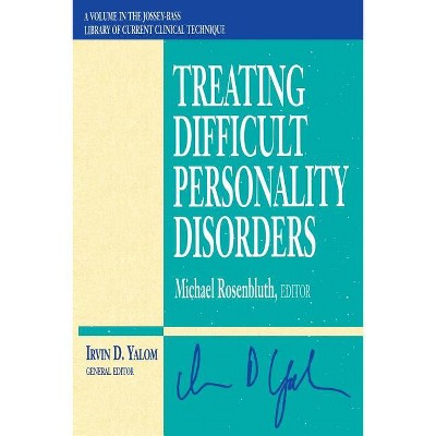 Treating Difficult Personality Disorders - (Jossey-Bass Library of Current Clinical Technique) by  Michael Rosenbluth (Paperback)