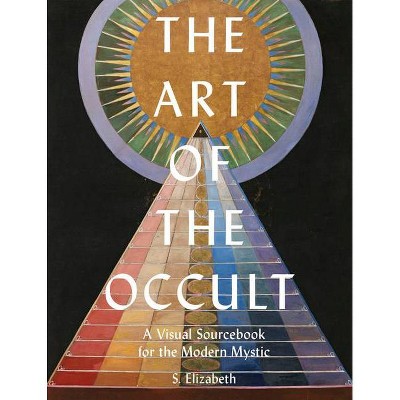 The Art of the Occult - by  S Elizabeth (Hardcover)