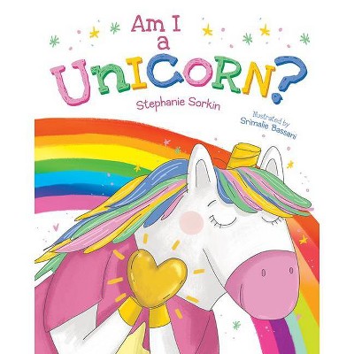 Am I a Unicorn? - by  Stephanie Sorkin (Hardcover)