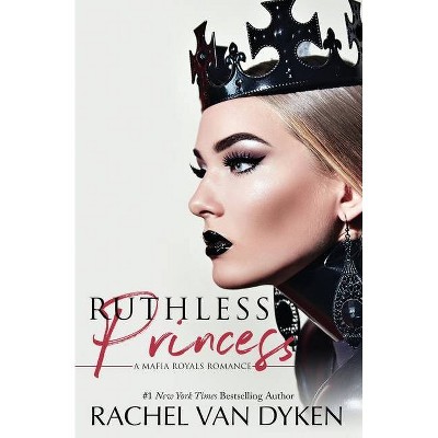 Ruthless Princess - (Mafia Royals) by  Rachel Van Dyken (Paperback)