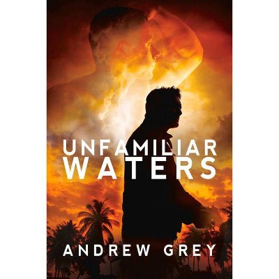 Unfamiliar Waters - by  Andrew Grey (Paperback)