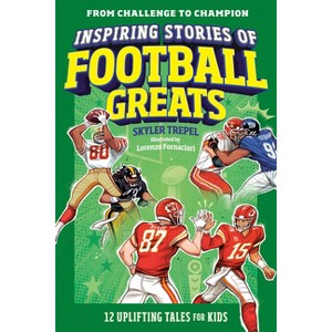 Inspiring Stories of Football Greats - (From Challenge to Champion) by  Skyler Trepel (Paperback) - 1 of 1