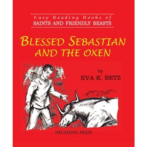 Blessed Sebastian and the Oxen - by  Eva K Betz (Paperback) - 1 of 1