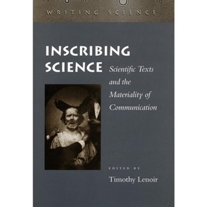 Inscribing Science - (Writing Science) by  Timothy Lenoir (Paperback) - 1 of 1