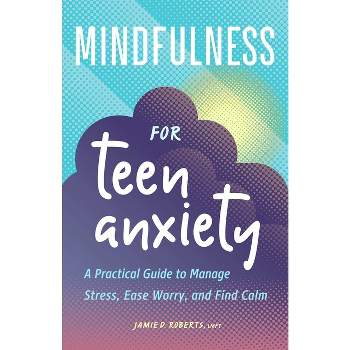 Mindfulness for Teen Anxiety - by  Jamie D Roberts (Paperback)