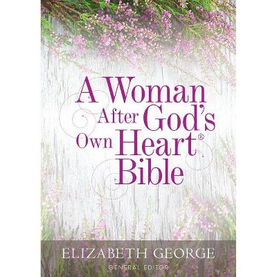 A Woman After God's Own Heart Bible - by  Elizabeth George (Hardcover)