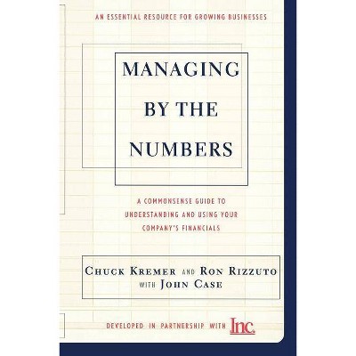 Managing by the Numbers - by  Chuck Kremer & Ron Rizzuto & John Case (Paperback)