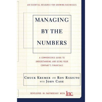 Managing by the Numbers - by  Chuck Kremer & Ron Rizzuto & John Case (Paperback)