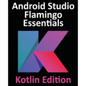 Android Studio Flamingo Essentials - Kotlin Edition - by  Neil Smyth (Paperback) - 1 of 1