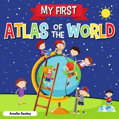 My First Atlas of The World - by  Amelia Sealey (Paperback)