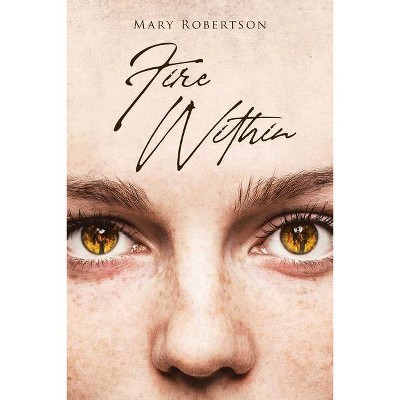 Fire Within - by  Mary Robertson (Paperback)