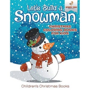 Let's Build A Snowman - Christmas Coloring Books For Kids Children's Christmas Books - by  Speedy Kids (Paperback) - 1 of 1