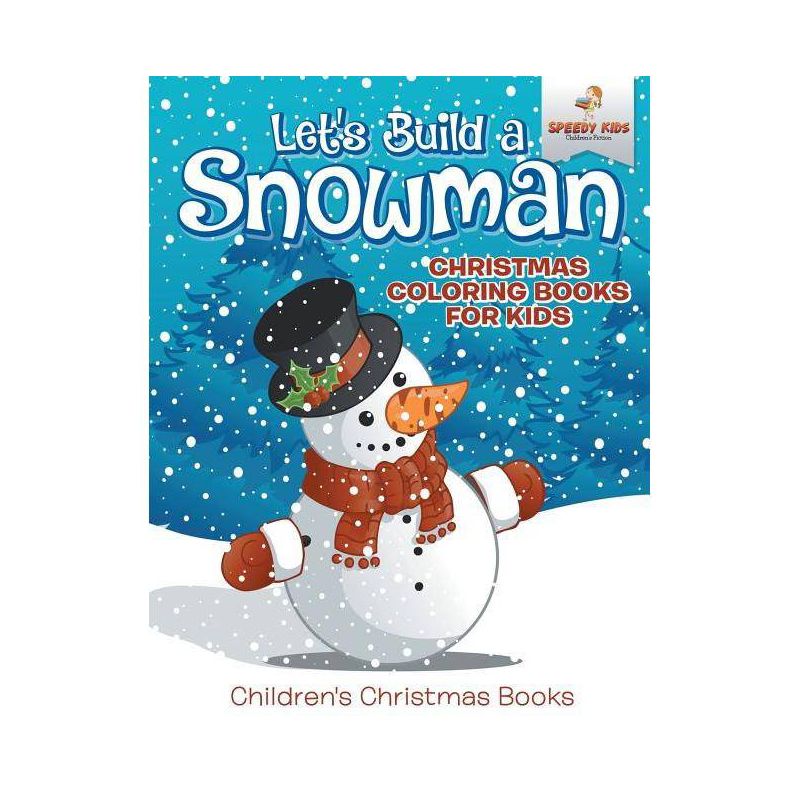 Let's Build A Snowman - Christmas Coloring Books For Kids Children's Christmas Books - by  Speedy Kids (Paperback), 1 of 2