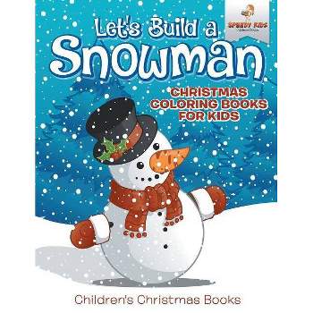 Let's Build A Snowman - Christmas Coloring Books For Kids Children's Christmas Books - by  Speedy Kids (Paperback)