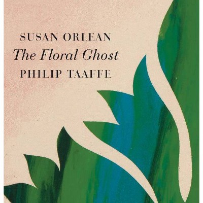 The Floral Ghost - by  Susan Orlean (Hardcover)