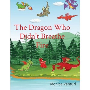 The Dragon Who Didn't Breathe Fire - by  Monica Venturi (Paperback) - 1 of 1