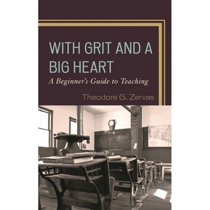 With Grit and a Big Heart - by  Theodore G Zervas (Paperback) - 1 of 1