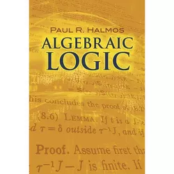 Algebraic Logic - (Dover Books on Mathematics) by  Paul R Halmos (Paperback)