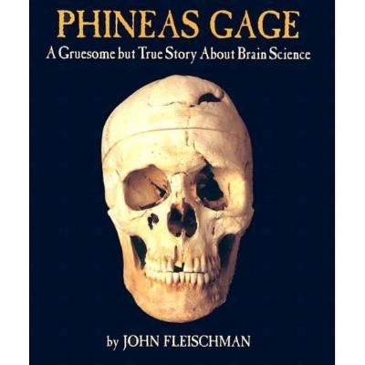 Phineas Gage - by  John Fleischman (Paperback)