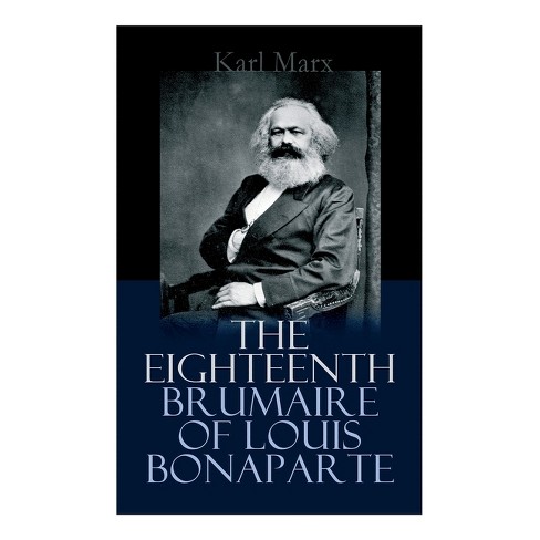 The Eighteenth Brumaire of Louis Bonaparte - by Karl Marx (Paperback)