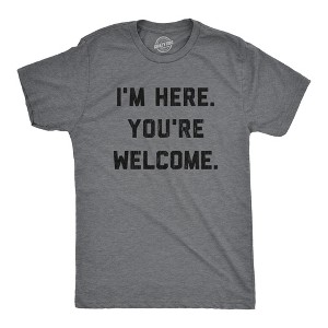 Mens I'm Here You're Welcome T Shirt Funny Sarcasm Humor Graphic Novelty Tee - Crazy Dog Men's T Shirt - 1 of 4