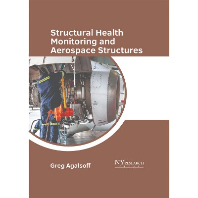 Structural Health Monitoring and Aerospace Structures - by  Greg Agalsoff (Hardcover)