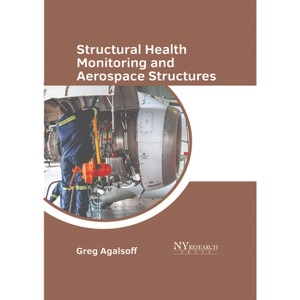 Structural Health Monitoring and Aerospace Structures - by  Greg Agalsoff (Hardcover) - 1 of 1