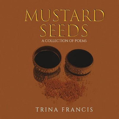 Mustard Seeds - by  Trina Francis (Hardcover)