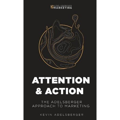 Attention and Action - by  Kevin E Adelsberger (Paperback)