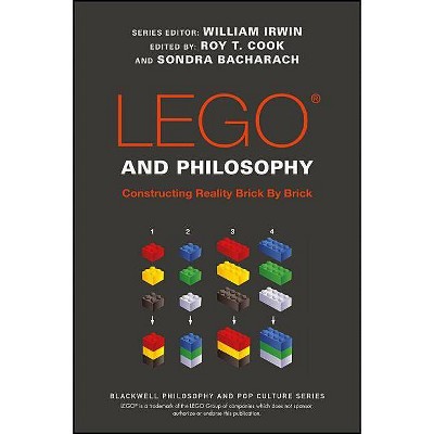 Lego and Philosophy - (Blackwell Philosophy and Pop Culture) by  William Irwin & Roy T Cook & Sondra Bacharach (Paperback)