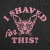 Womens Funny T Shirts I Shaved For This Sarcastic Hairless Cat Graphic Novelty Tee For Ladies - Crazy Dog Women's T Shirt - 2 of 4