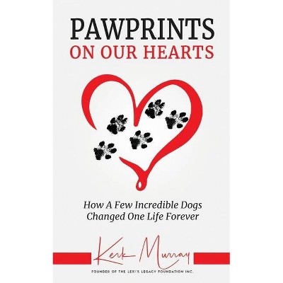 Pawprints On Our Hearts - by  Kerk Murray (Paperback)