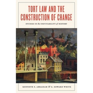 Tort Law and the Construction of Change - by  Kenneth S Abraham & G Edward White (Paperback) - 1 of 1