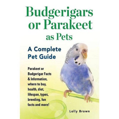 Budgerigars or Parakeet as Pets - by  Lolly Brown (Paperback)