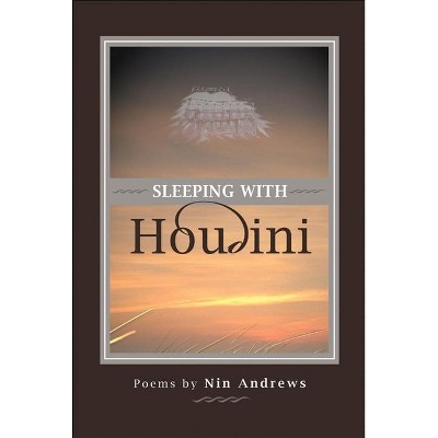 Sleeping with Houdini - by  Nin Andrews (Paperback)