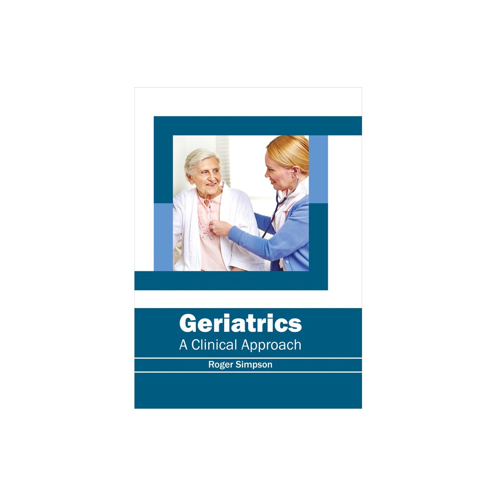 Geriatrics: A Clinical Approach - by Roger Simpson (Hardcover)