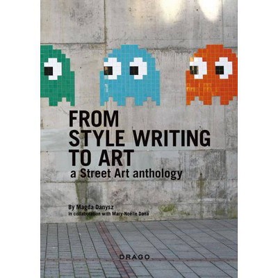 From Style Writing to Art - by  Magda Danysz (Paperback)