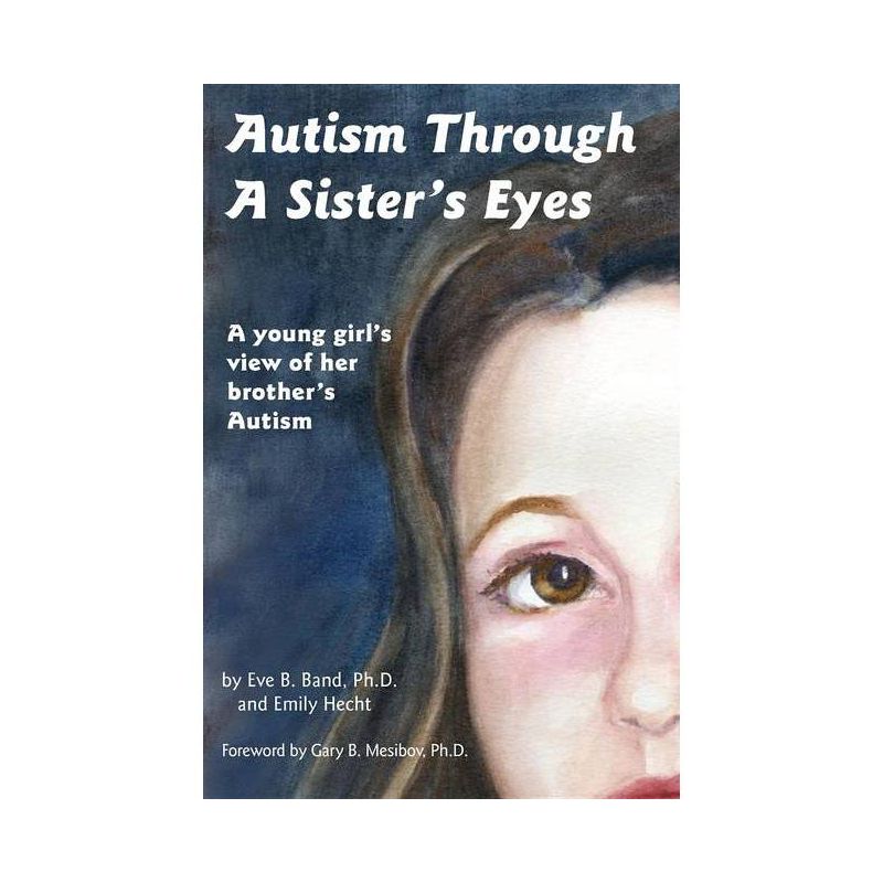 Autism Through a Sister's Eyes - by  Eve B Band & Emily Hecht (Paperback), 1 of 2
