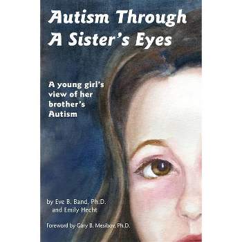 Autism Through a Sister's Eyes - by  Eve B Band & Emily Hecht (Paperback)