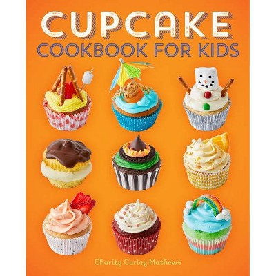 Cupcake Cookbook for Kids - by  Charity Curley Mathews (Paperback)