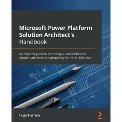 Microsoft Power Platform Solution Architect's Handbook - by  Hugo Herrera (Paperback)