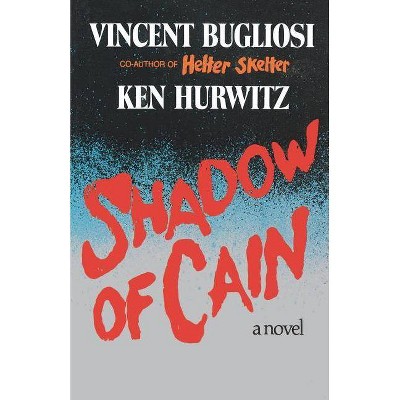 Shadow of Cain - by  Vincent Bugliosi & Ken Hurwitz (Paperback)