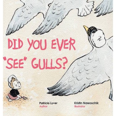 Did You Ever "See" Gulls? - by  Patricia Lyver (Hardcover)