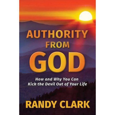 Authority From God - by  Randy Clark (Paperback)