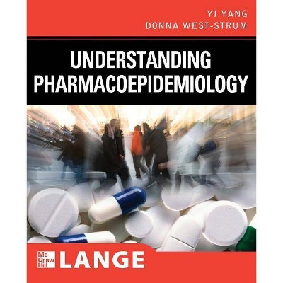 Understanding Pharmacoepidemiology - (Lange Clinical Science) by  Donna West-Strum & Yi Yang (Paperback)