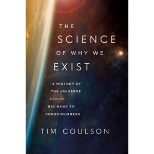 The Science of Why We Exist - by  Tim Coulson (Hardcover) - 1 of 1