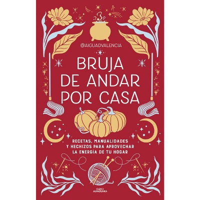 Bruja de Andar Por Casa / There's Magic All Around Your Home - by  @Aiguadvalencia (Paperback)
