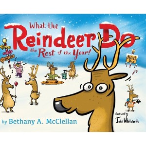 What the Reindeer do the Rest of the Year - by  Bethany A McClellan (Hardcover) - 1 of 1