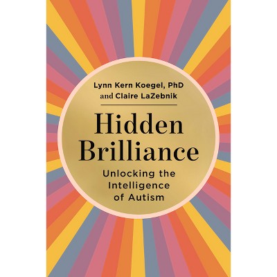 Hidden Brilliance - by  Lynn Kern Koegel & Claire LaZebnik (Hardcover)